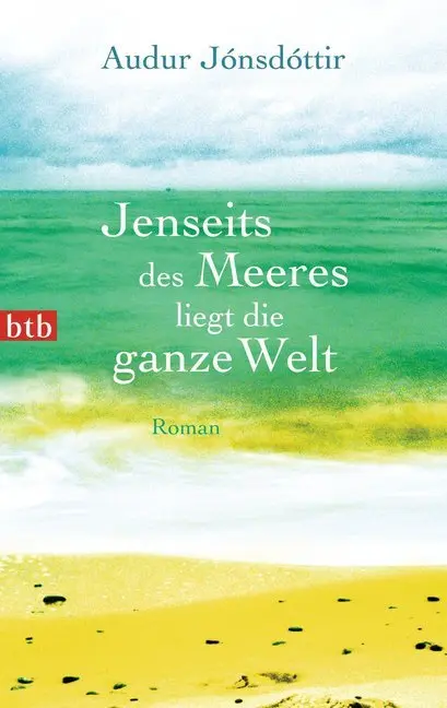 Cover: 9783442745166 | Jenseits des Meeres liegt die ganze Welt | Roman | Audur Jónsdóttir