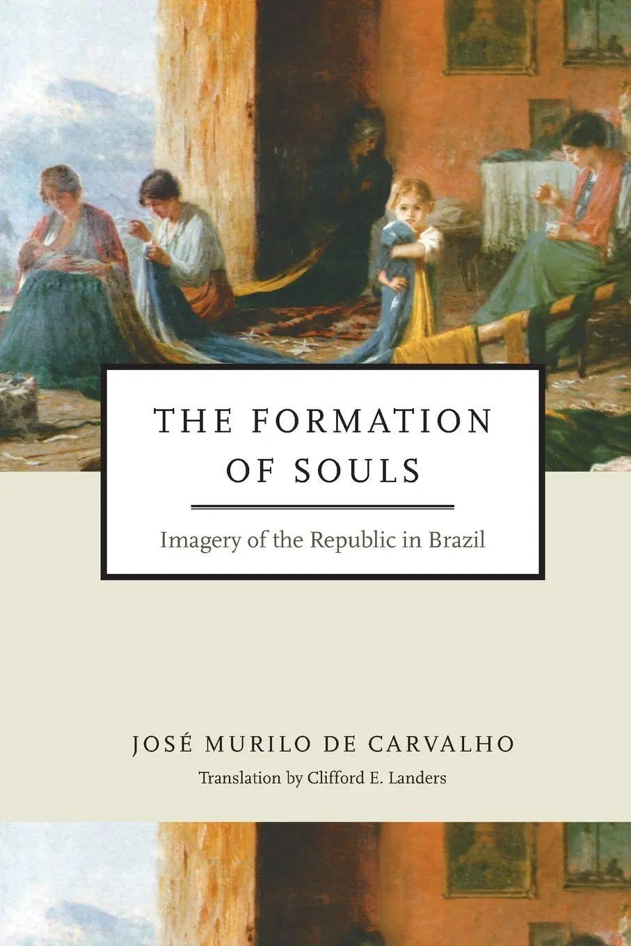 Cover: 9780268035266 | Formation of Souls | Imagery of the Republic in Brazil | Carvalho
