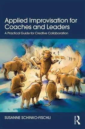 Cover: 9781138315266 | Applied Improvisation for Coaches and Leaders | Schinko-Fischli | Buch