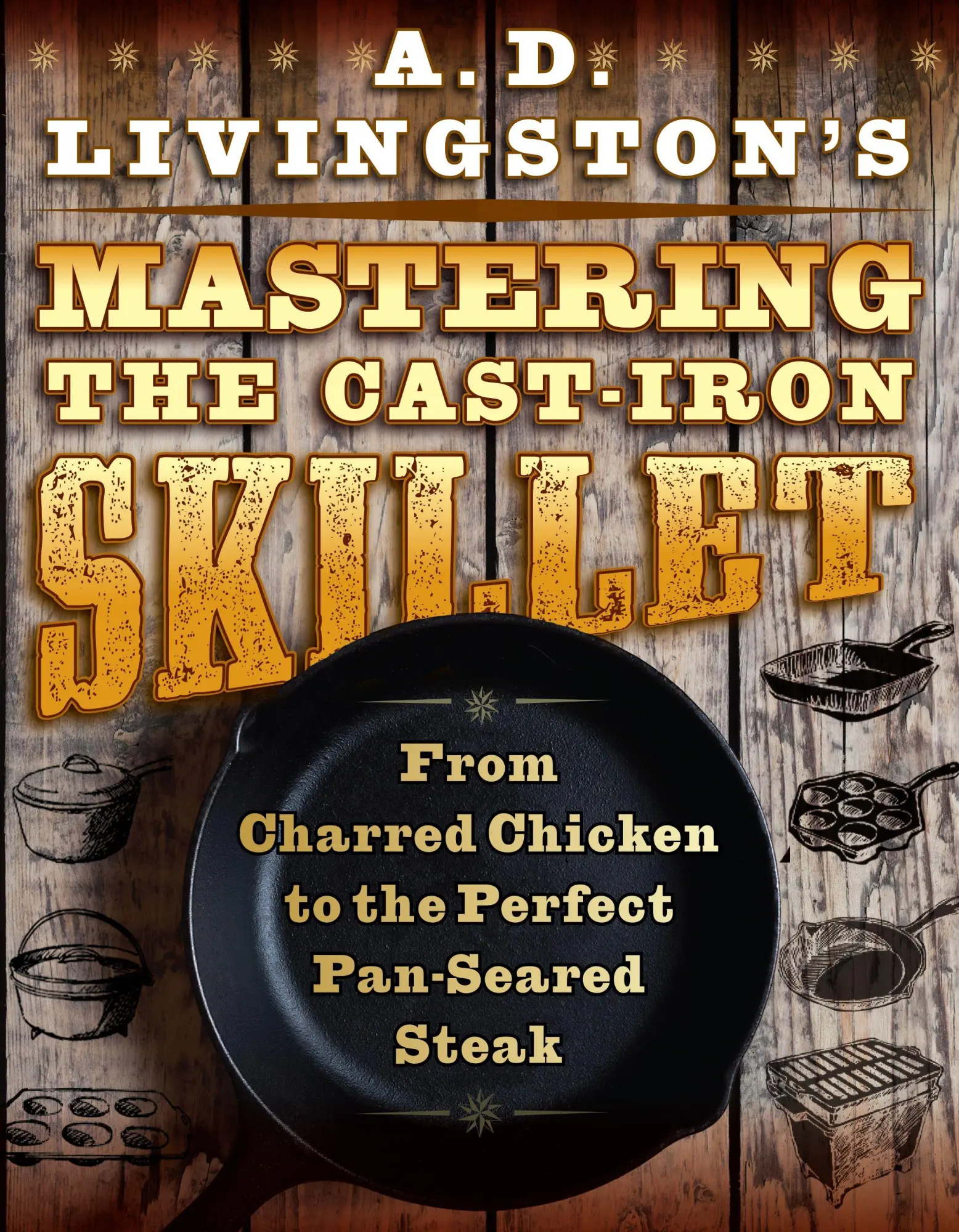Cover: 9781493045266 | A. D. Livingston's Mastering the Cast-Iron Skillet | A. D. Livingston