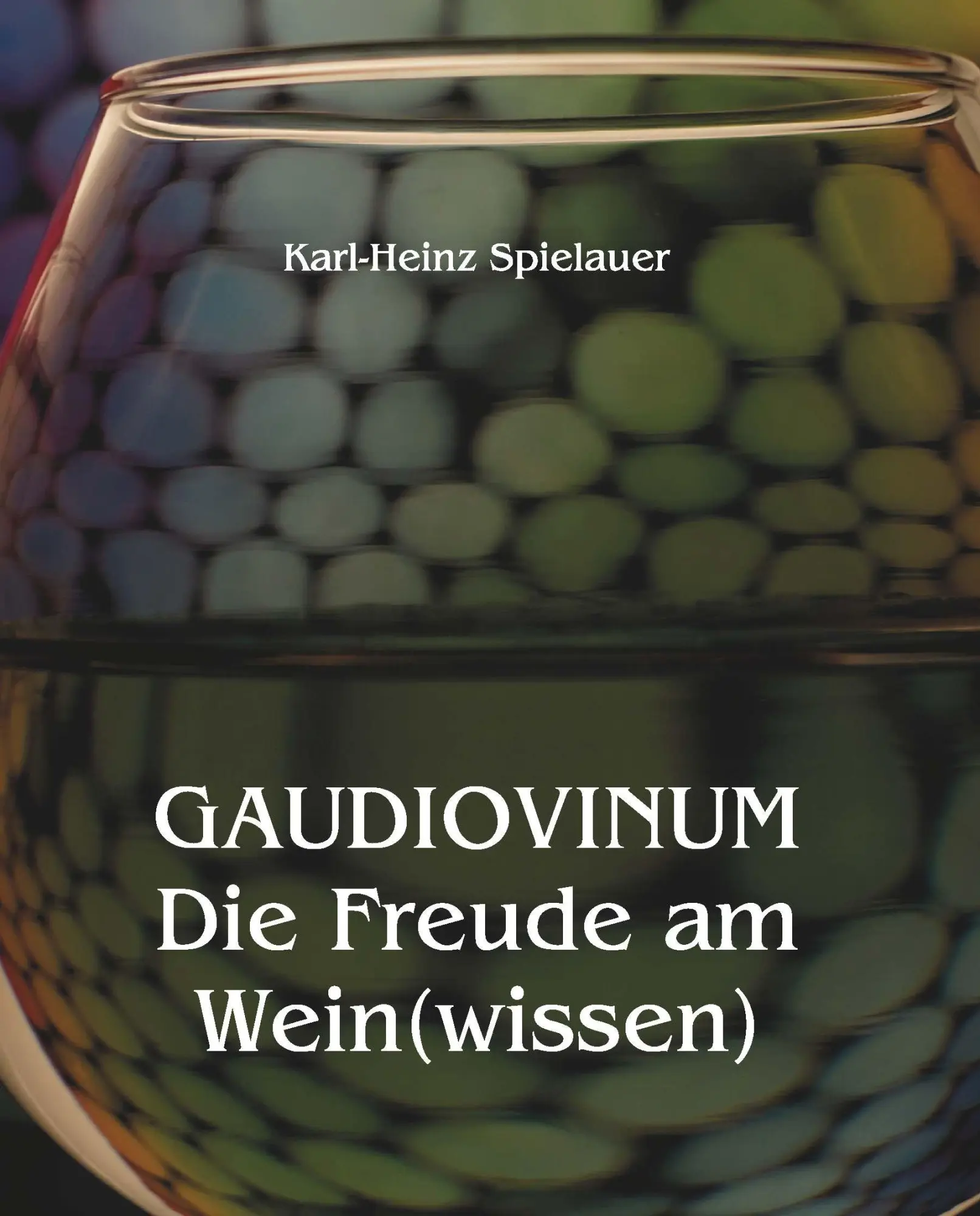 Cover: 9783991815266 | GAUDIOVINUM Die Freude am Wein(wissen) | Karl-Heinz Spielauer | Buch