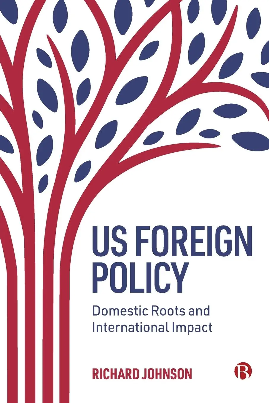 Cover: 9781529215366 | Us Foreign Policy | Domestic Roots and International Impact | Johnson
