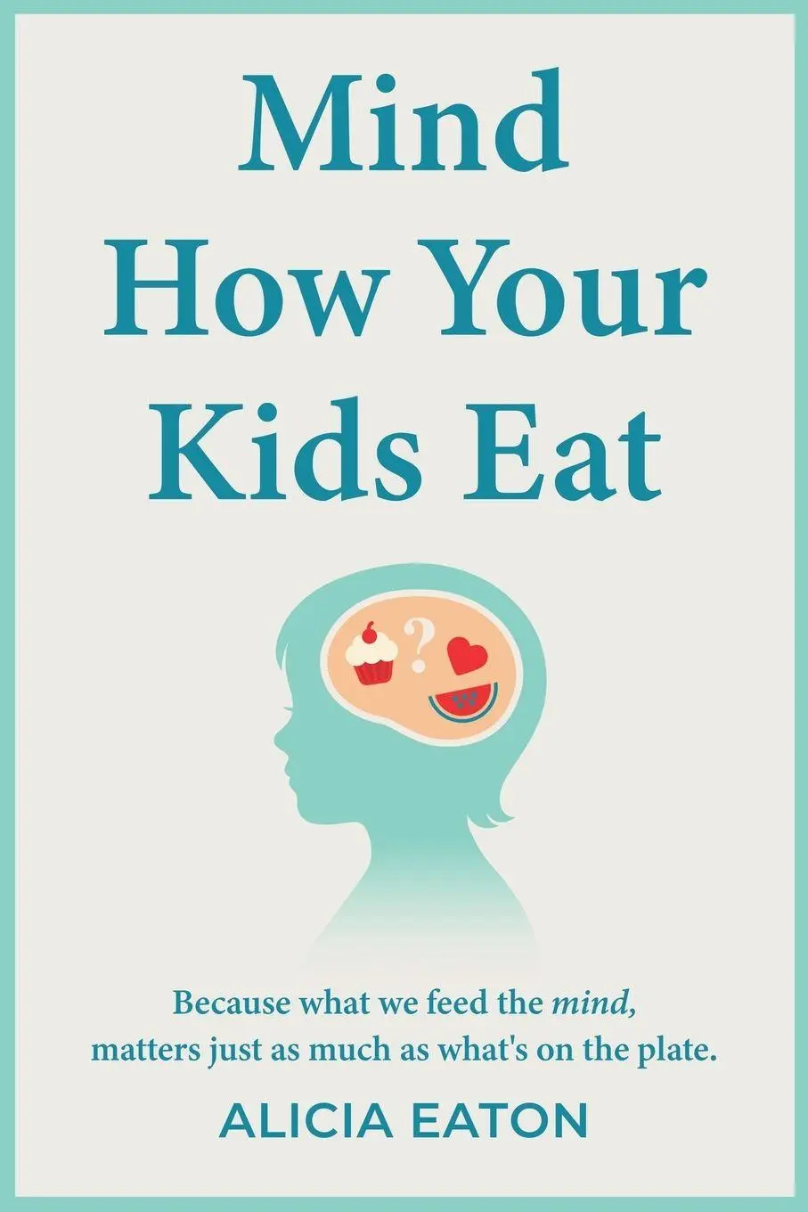 Cover: 9781836285366 | Mind How Your Kids Eat | Alicia Eaton | Taschenbuch | Englisch | 2026