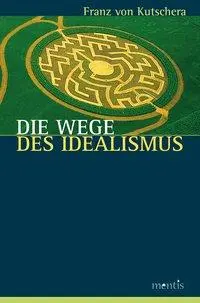 Cover: 9783897855366 | Die Wege des Idealismus | Franz von Kutschera | Taschenbuch | 315 S.