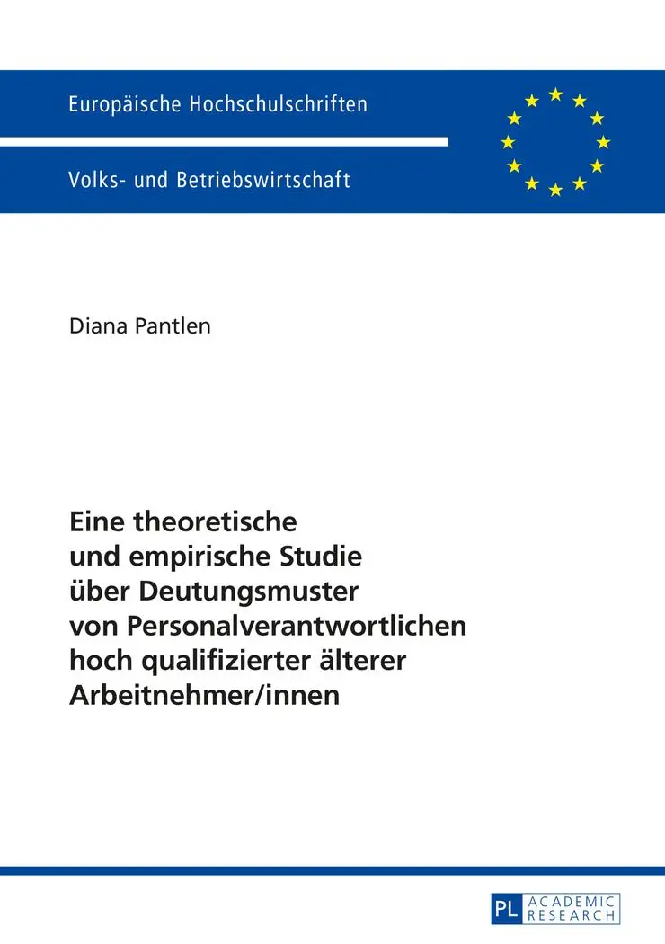 Eine theoretische und empirische Studie über Deutungsmuster von Personalverantwortlichen hoch qualifizierter älterer Arbeitnehmer/innen (Europäische Hochschulschriften - Reihe V)