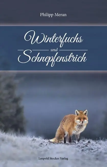 Cover: 9783702015466 | Winterfuchs und Schnepfenstrich | ... meine Heimat ist die Jagd!