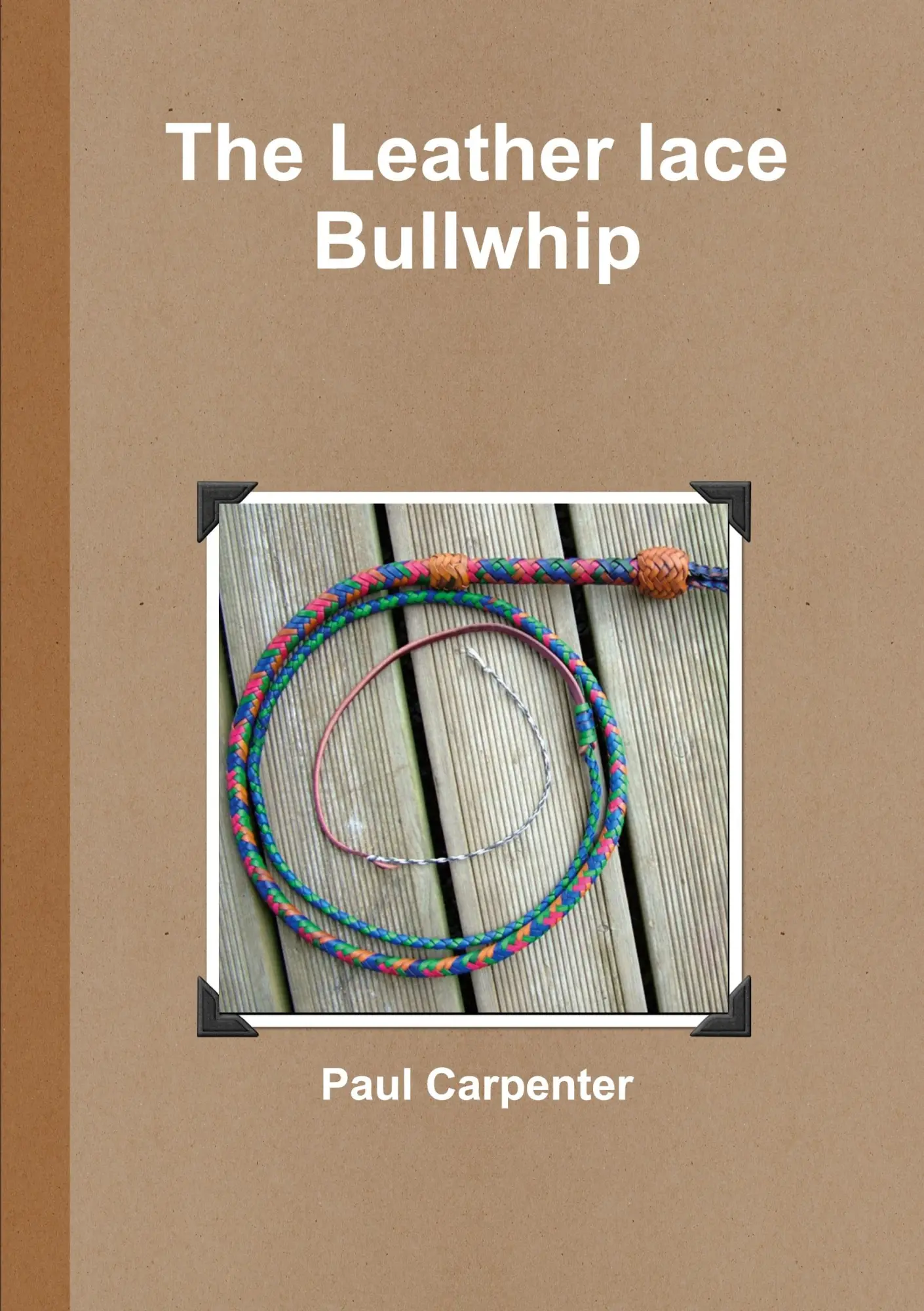 Cover: 9781447885566 | The Leather lace Bullwhip | Paul Carpenter | Taschenbuch | Englisch