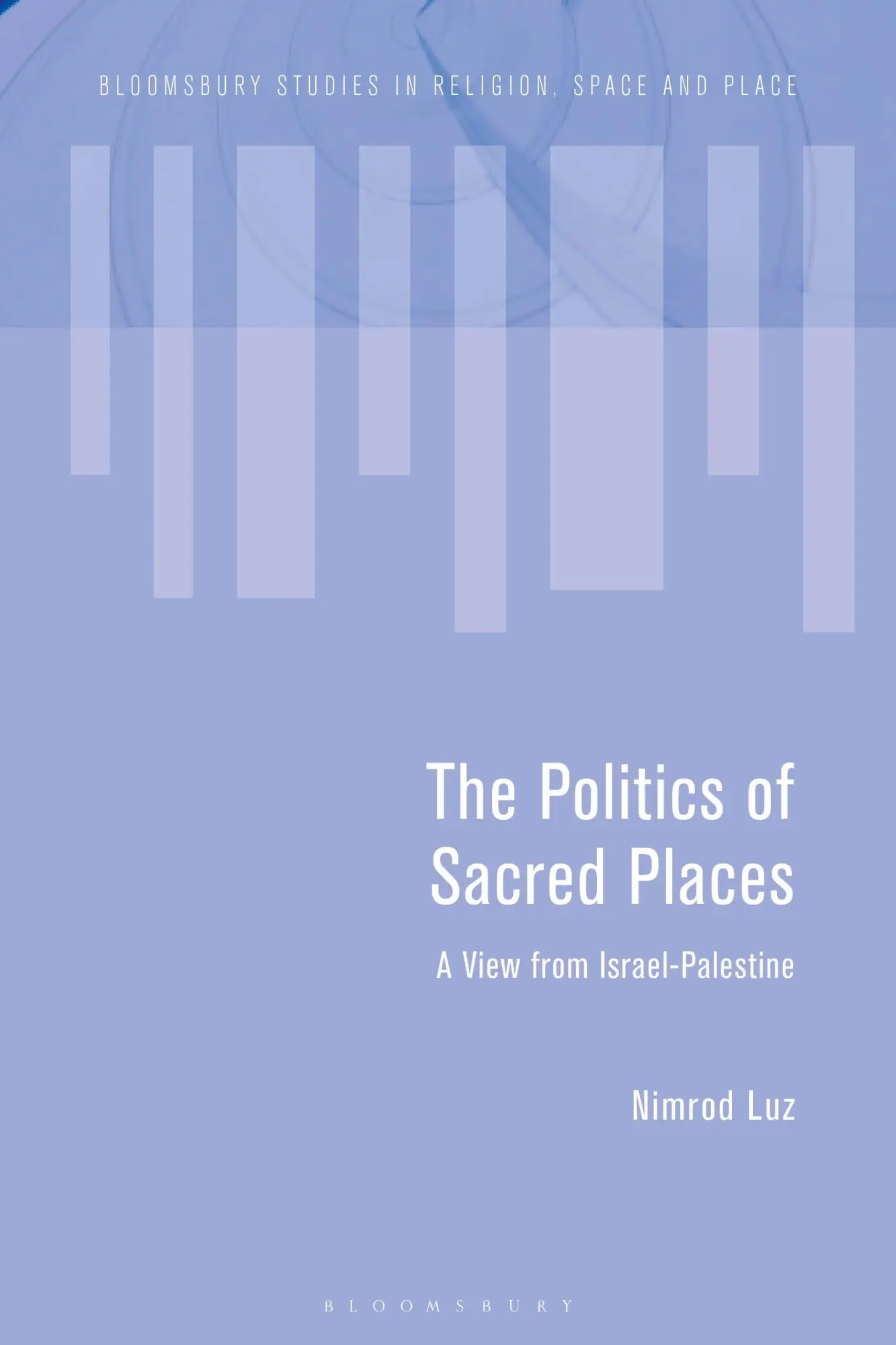 Cover: 9781350295766 | The Politics of Sacred Places | A View from Israel-Palestine | Luz