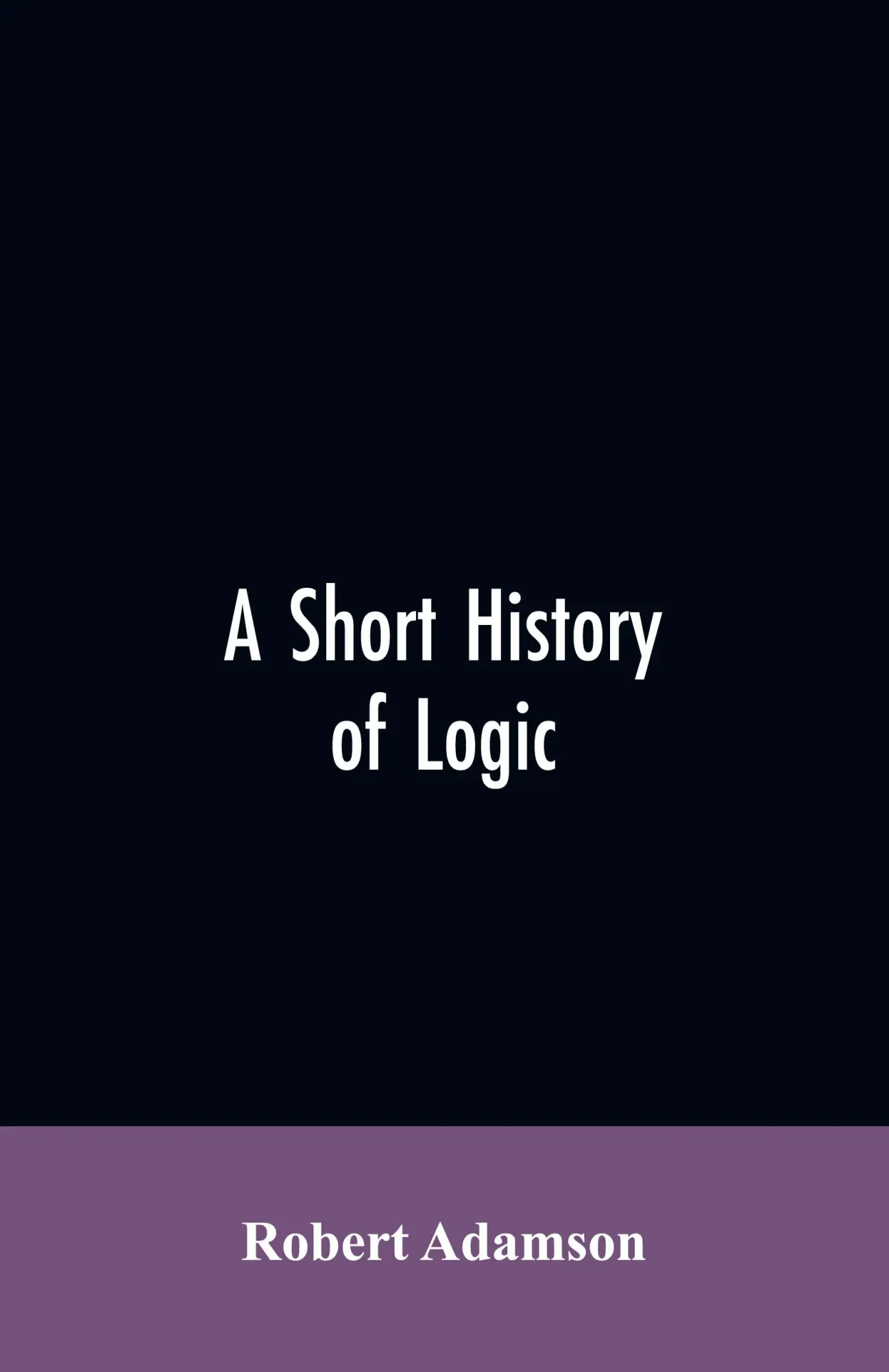 Cover: 9789353605766 | A short history of logic | Robert Adamson | Taschenbuch | Englisch