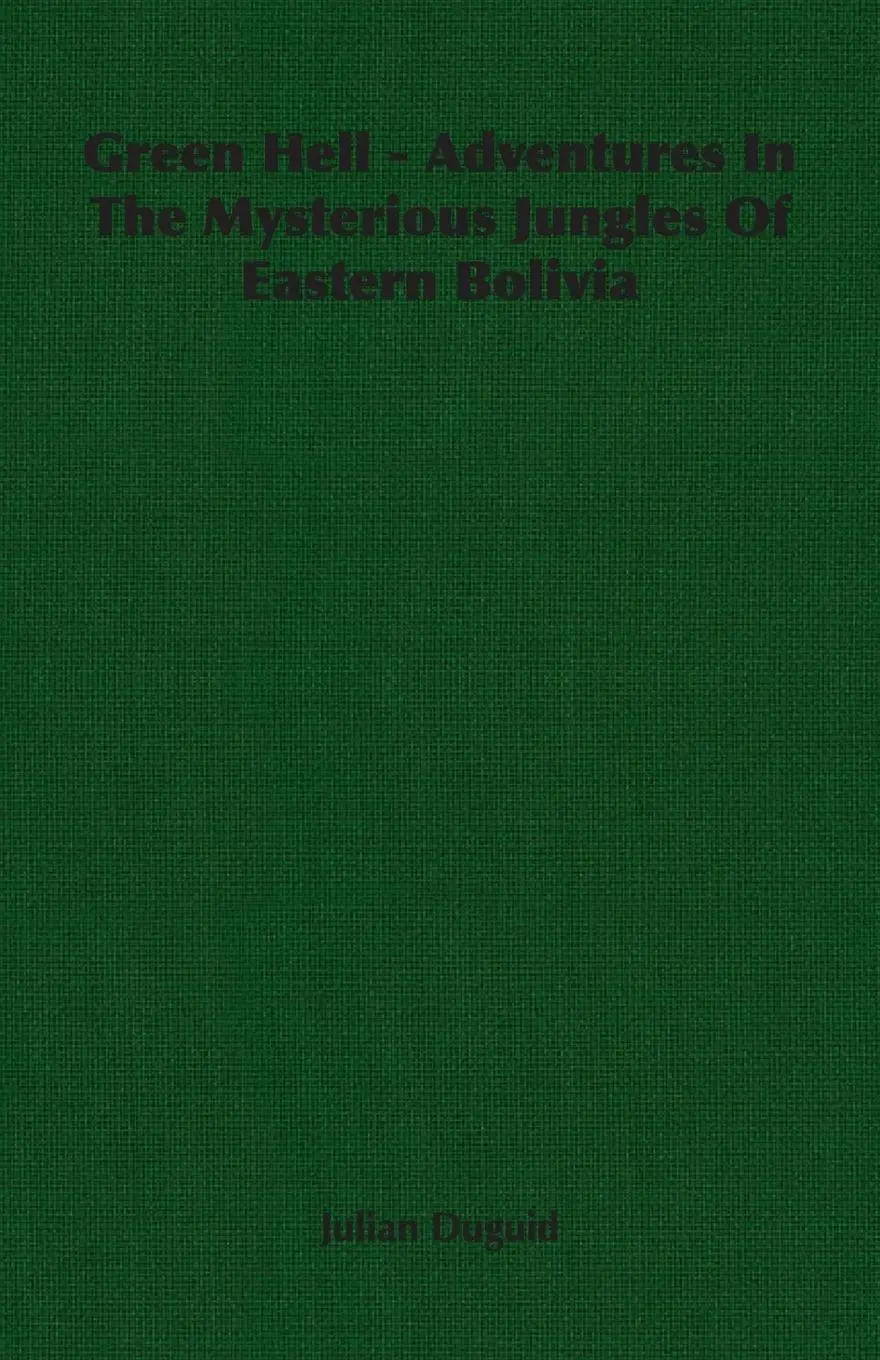 Cover: 9781406766066 | Green Hell - Adventures In The Mysterious Jungles Of Eastern Bolivia