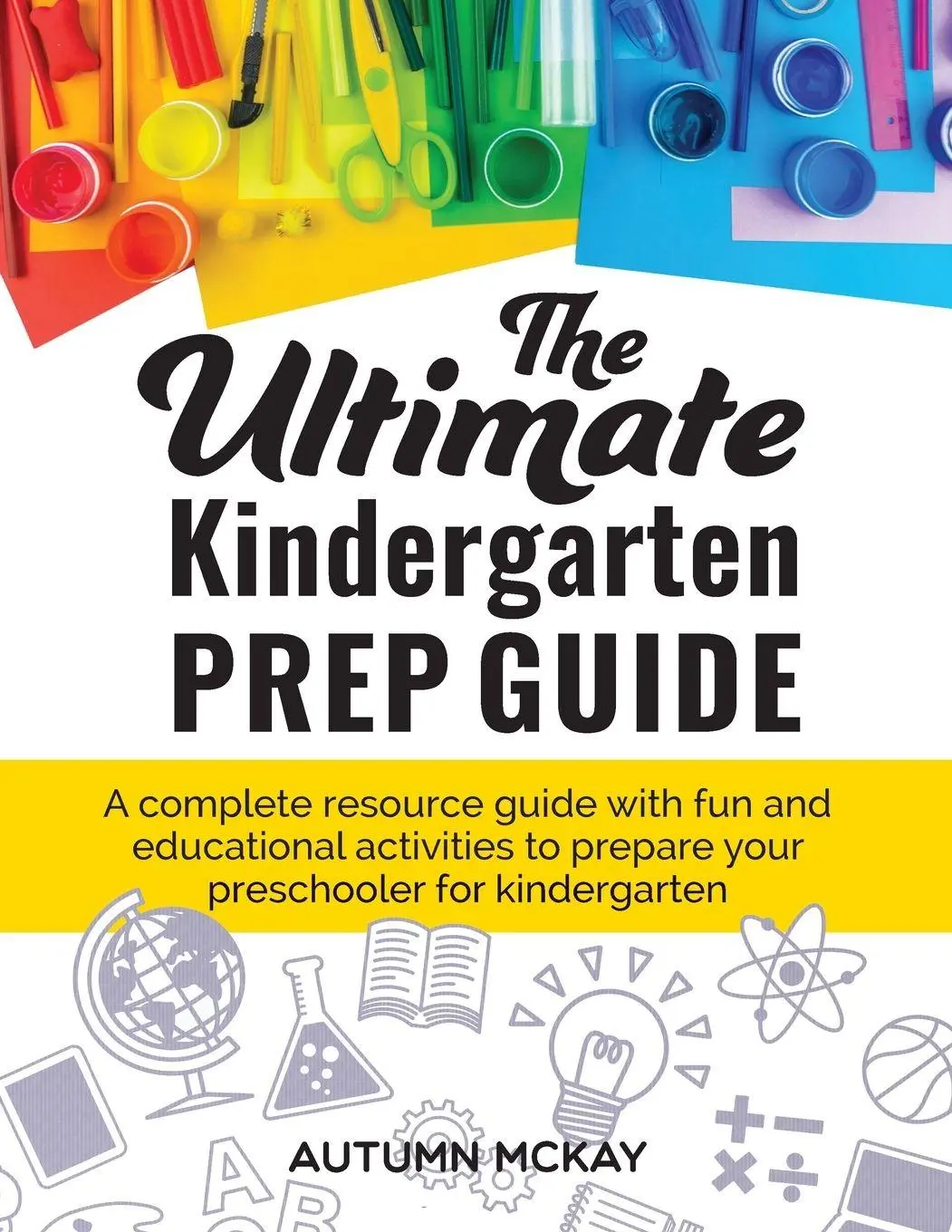 Cover: 9781952016066 | The Ultimate Kindergarten Prep Guide | Autumn McKay | Taschenbuch