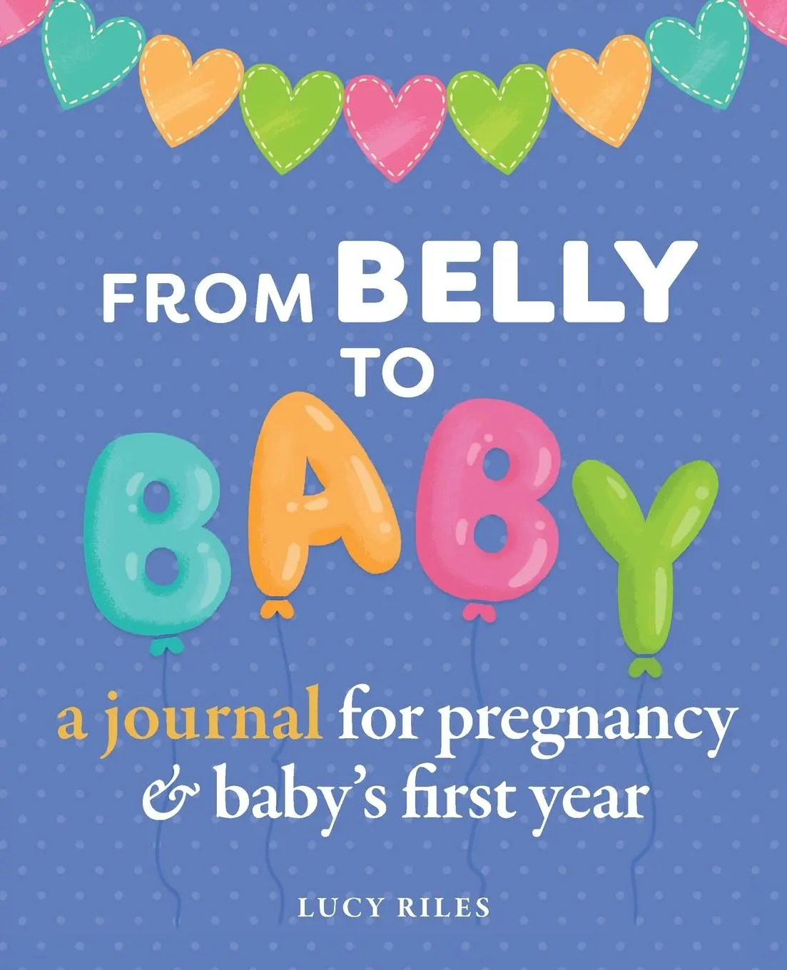 Cover: 9781641526166 | From Belly to Baby | A Journal for Pregnancy and Baby's First Year