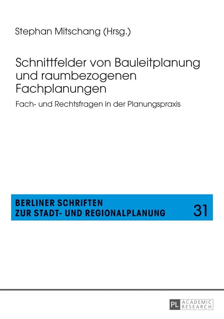 Schnittfelder von Bauleitplanung und raumbezogenen Fachplanungen: Fach- und Rechtsfragen in der Planungspraxis (Berliner Schriften zur Stadt- und Regionalplanung)