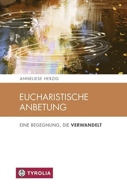 Cover: 9783702236366 | Eucharistische Anbetung | Eine Begegnung die verwandelt | Herzig