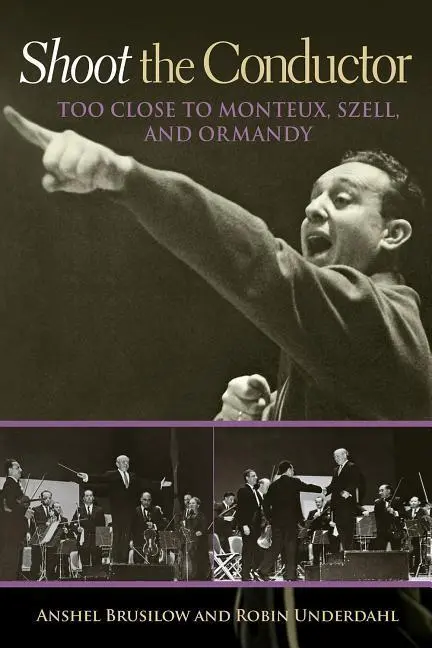 Cover: 9781574416466 | Shoot the Conductor | Too Close to Monteux, Szell, and Ormandy | Buch