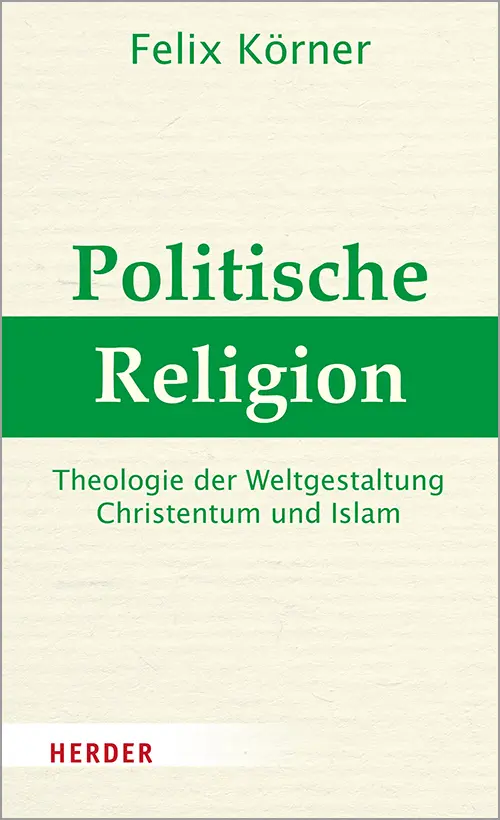 Cover: 9783451386466 | Politische Religion | Felix Körner | Buch | 336 S. | Deutsch | 2020