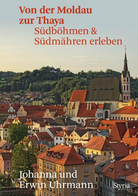 Cover: 9783222136566 | Von der Moldau zur Thaya | Südböhmen &amp; Südmähren erleben | Taschenbuch