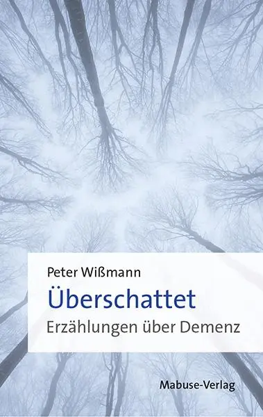 Cover: 9783863216566 | Überschattet | Erzählungen über Demenz | Peter Wißmann | Taschenbuch