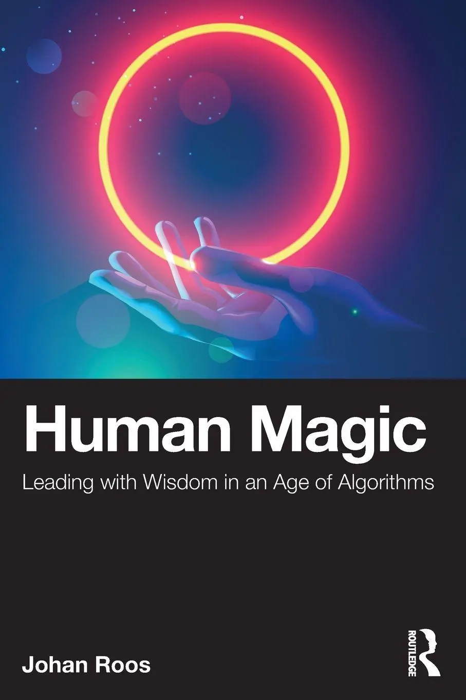 Cover: 9781041216766 | Human Magic | Leading with Wisdom in an Age of Algorithms | Johan Roos