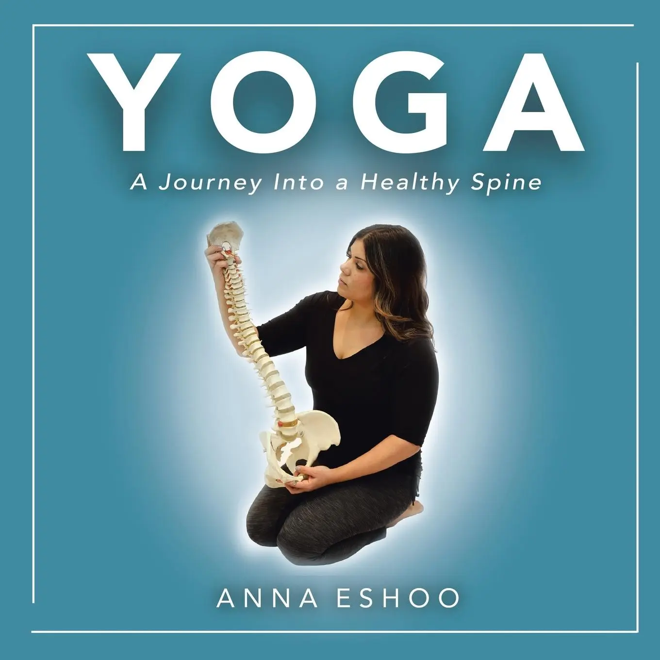 Cover: 9798765226766 | Yoga | A Journey into a Healthy Spine | Anna Eshoo | Taschenbuch