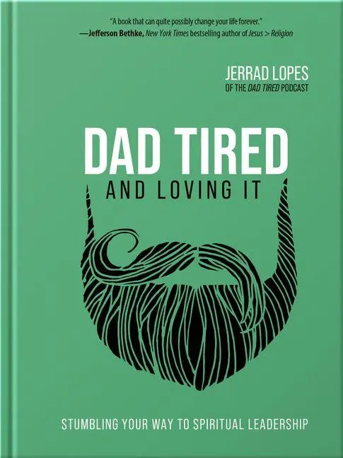 Cover: 9780736977166 | Dad Tired and Loving It | Stumbling Your Way to Spiritual Leadership