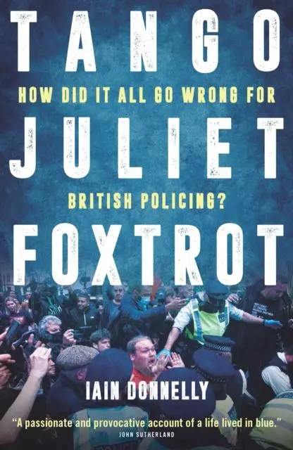 Cover: 9781785907166 | Tango Juliet Foxtrot | How did it all go wrong for British policing?