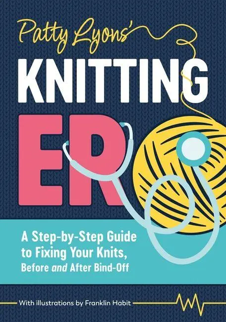 Patty Lyons' Knitting Er: A Step-by-Step Guide to Fixing Your Knits, Before and After Bind off