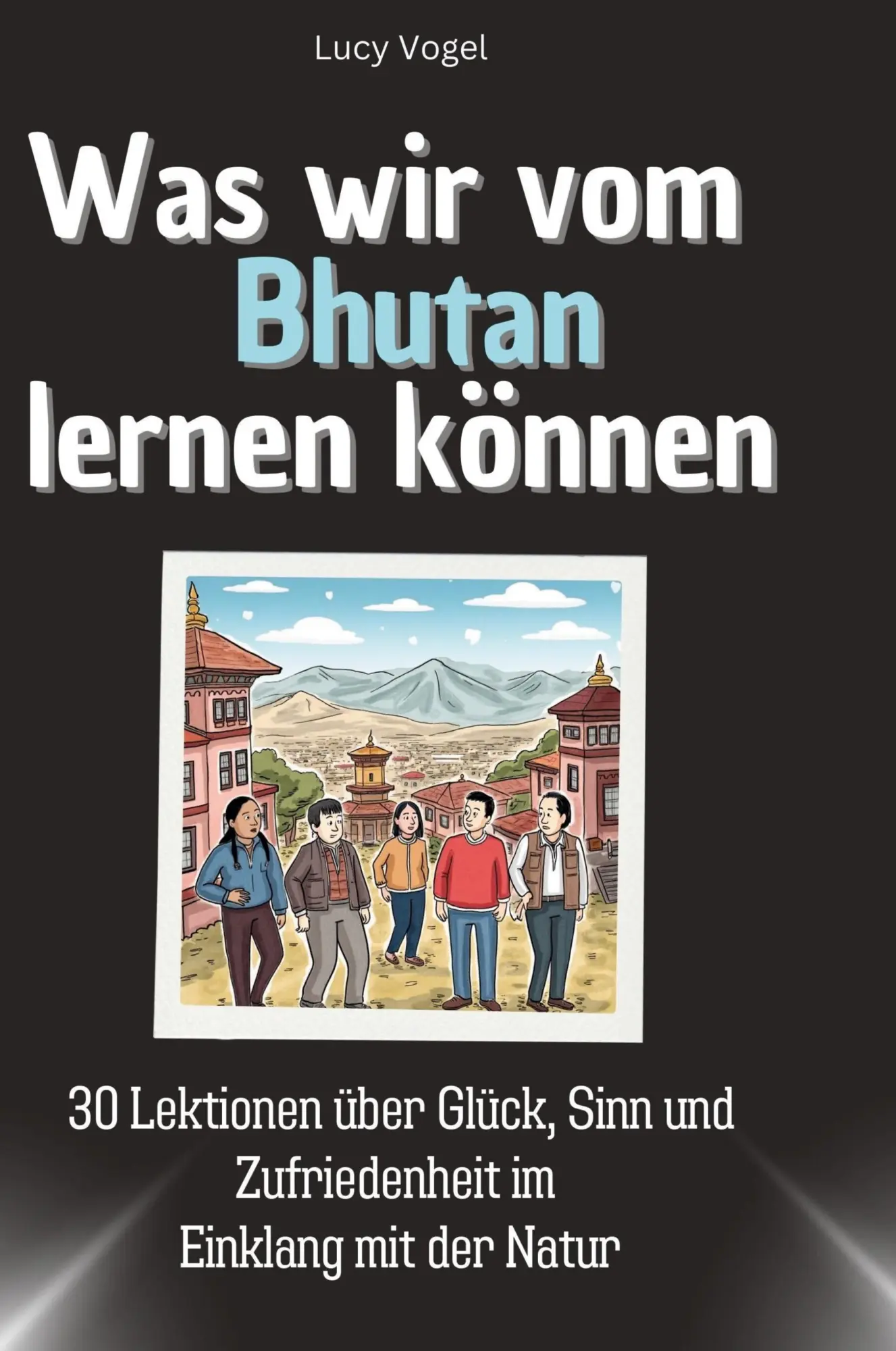 Cover: 9783759117366 | Was wir vom Bhutan lernen können | Lucy Vogel | Buch | 66 S. | Deutsch