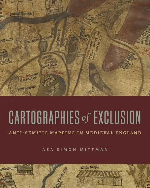 Cover: 9780271097466 | Cartographies of Exclusion | Anti-Semitic Mapping in Medieval England