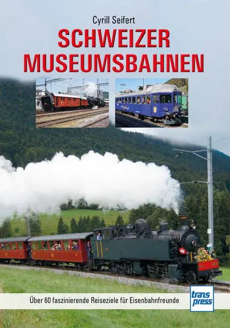 Cover: 9783613717466 | Schweizer Museumsbahnen | Cyrill Seifert | Buch | 144 S. | Deutsch