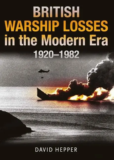 Cover: 9781399097666 | British Warship Losses in the Modern Era, 1920-1982 | David Hepper