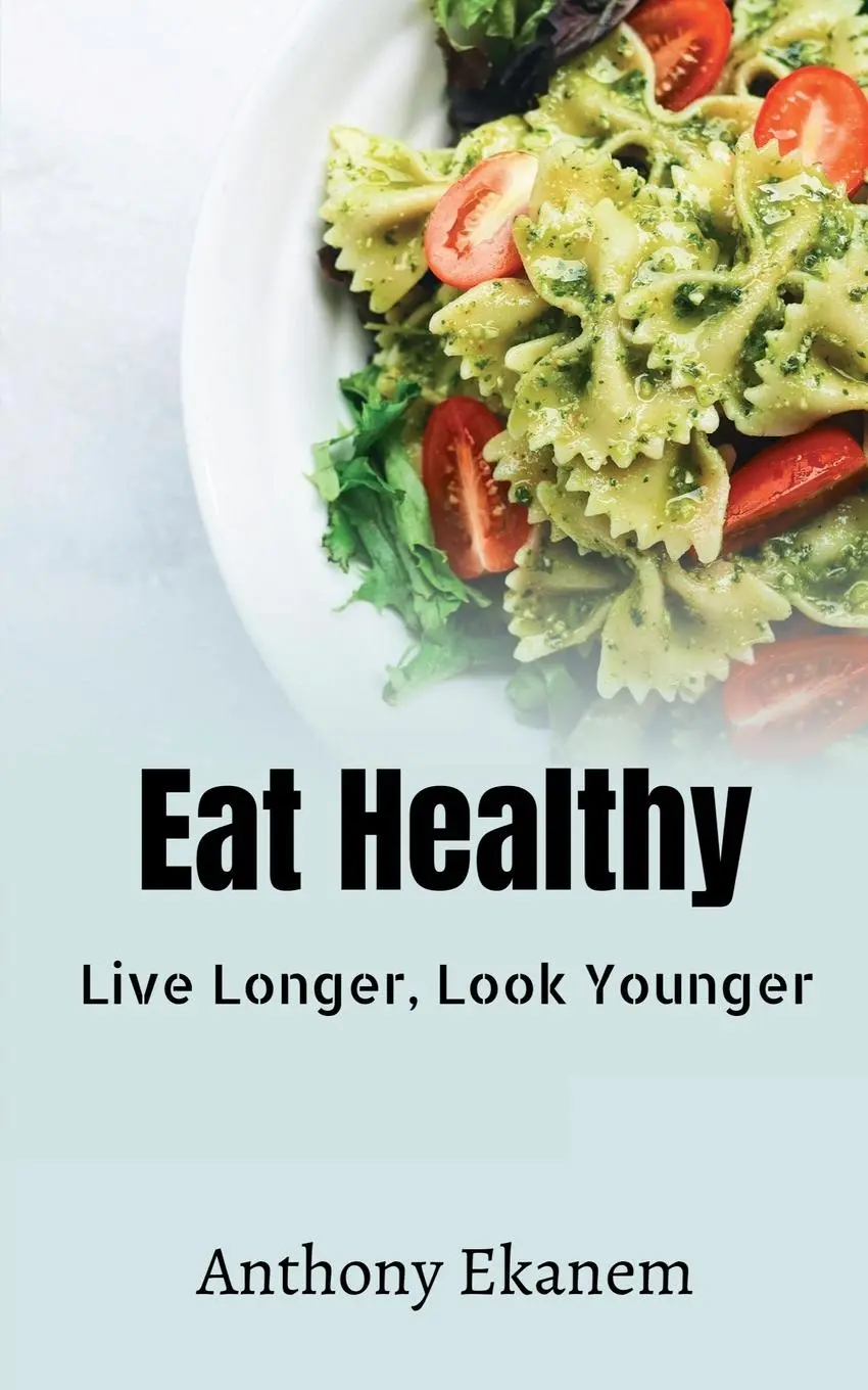 Cover: 9781639977666 | Eat Healthy | Live Longer, Look Younger | Anthony Ekanem | Taschenbuch