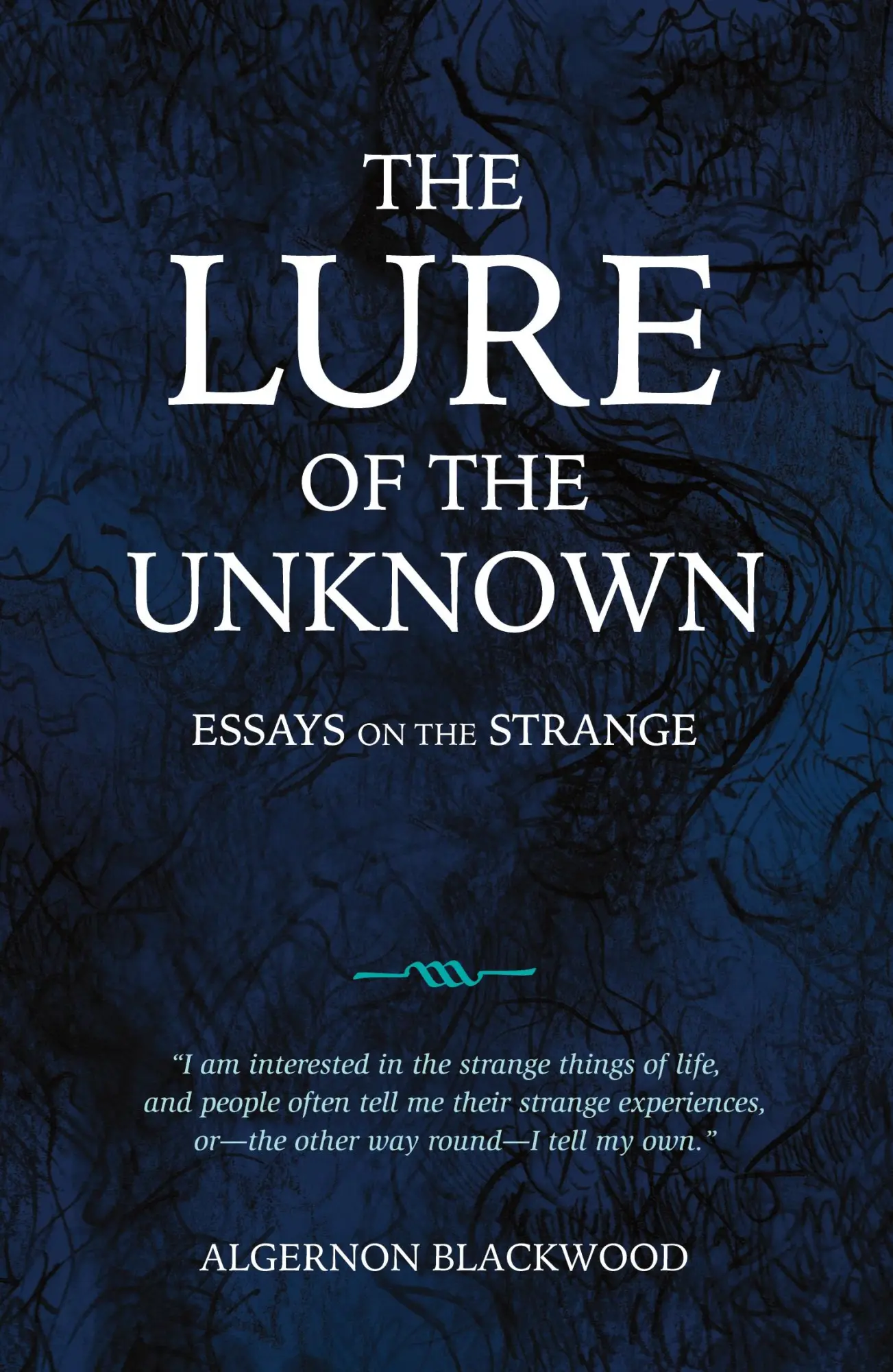 Cover: 9781783807666 | The Lure of the Unknown | Essays on the Strange | Algernon Blackwood