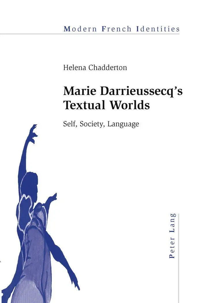 Marie Darrieussecq's Textual Worlds: Self, Society, Language (Modern French Identities)