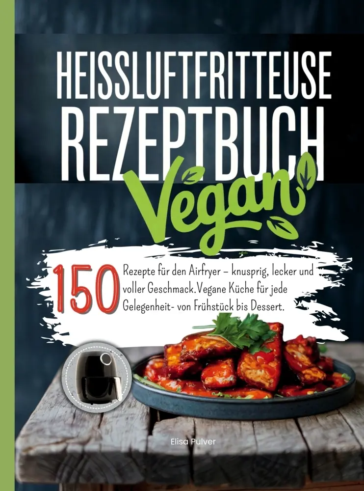 Cover: 9789403837666 | Heißluftfritteuse Rezeptbuch Vegan | Elisa Pulver | Taschenbuch
