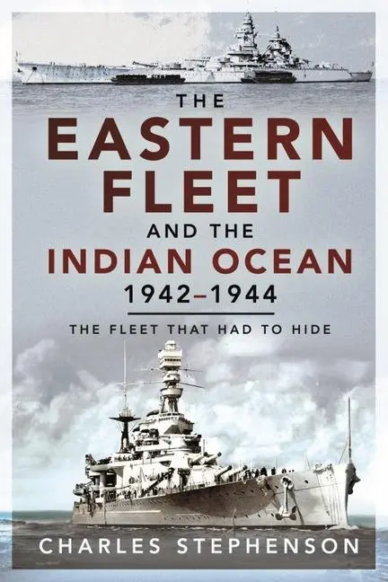 Cover: 9781526797766 | The Eastern Fleet and the Indian Ocean, 1942-1944 | Charles Stephenson