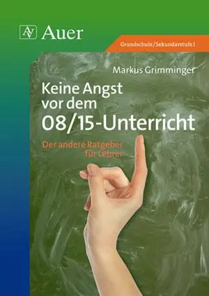 Cover: 9783403047766 | Keine Angst vor dem 08/15-Unterricht | Der andere Ratgeber für Lehrer