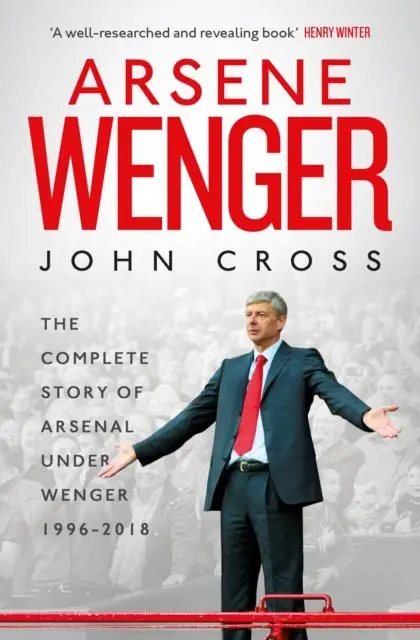 Cover: 9781471177866 | Arsene Wenger | The Inside Story of Arsenal Under Wenger | John Cross