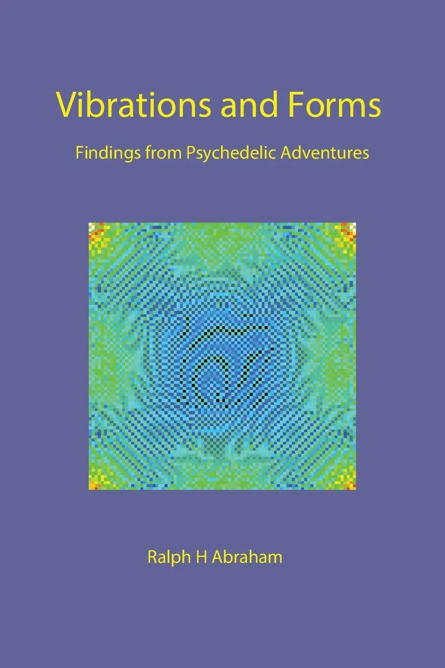 Cover: 9781951937966 | Vibrations and Forms | Findings from Psychedelic Adventures | Abraham