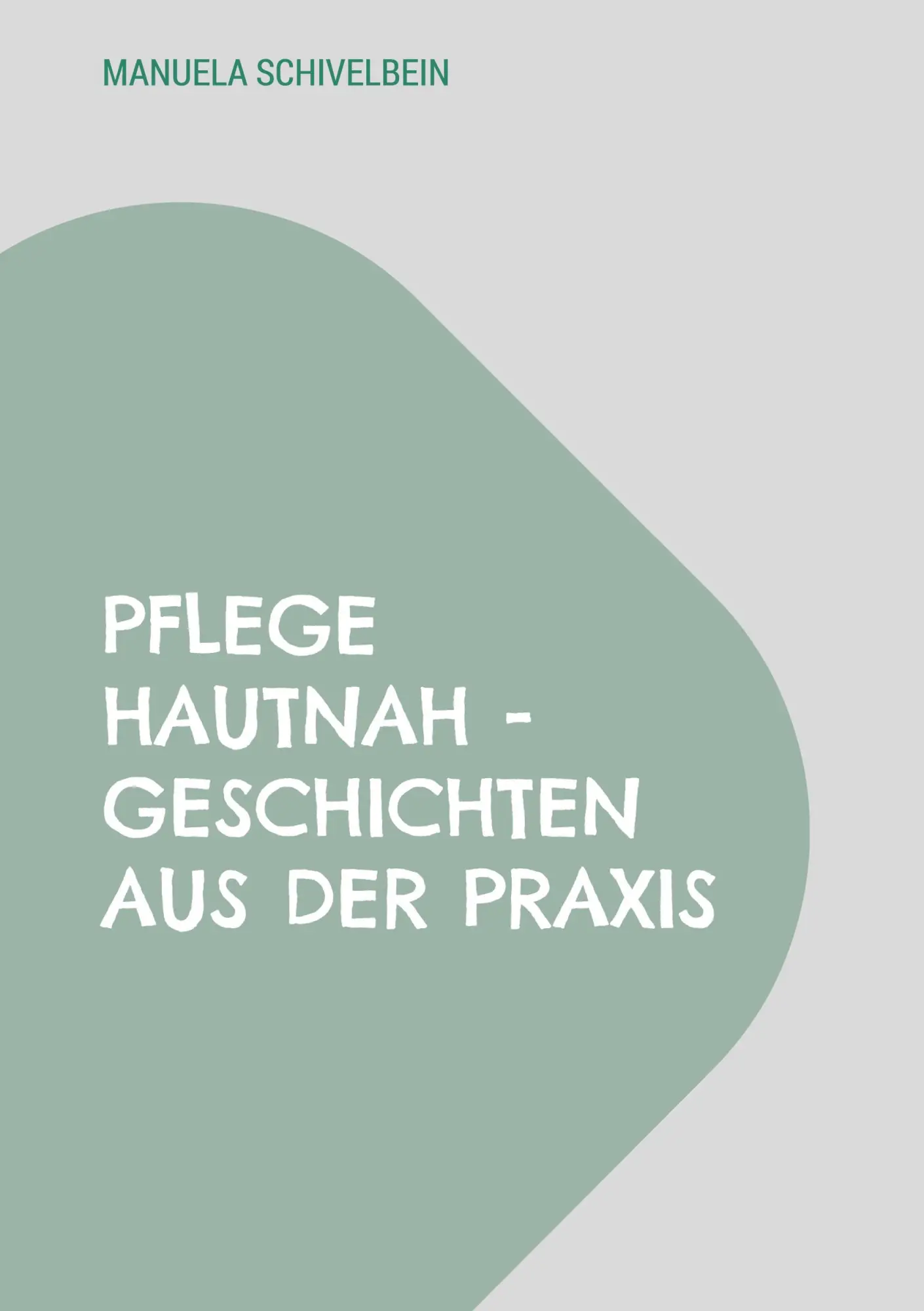 Cover: 9783695707966 | Pflege hautnah | Geschichten aus der Praxis | Manuela Schivelbein