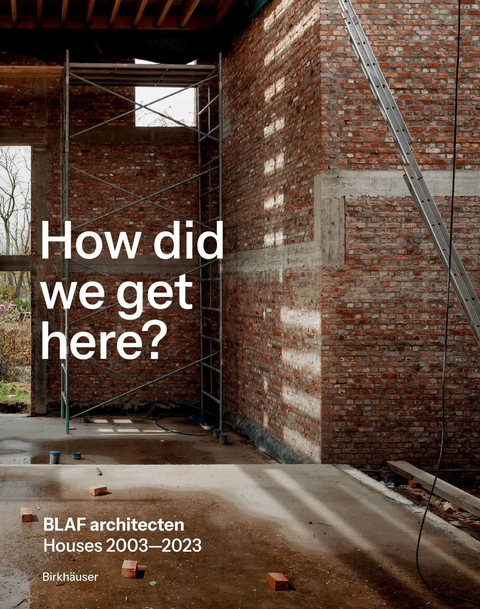 Cover: 9783035628166 | How did we get here? | BLAF architecten Houses 2003-2023 | Architecten