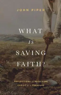 Cover: 9781433578366 | What Is Saving Faith? | Reflections on Receiving Christ as a Treasure