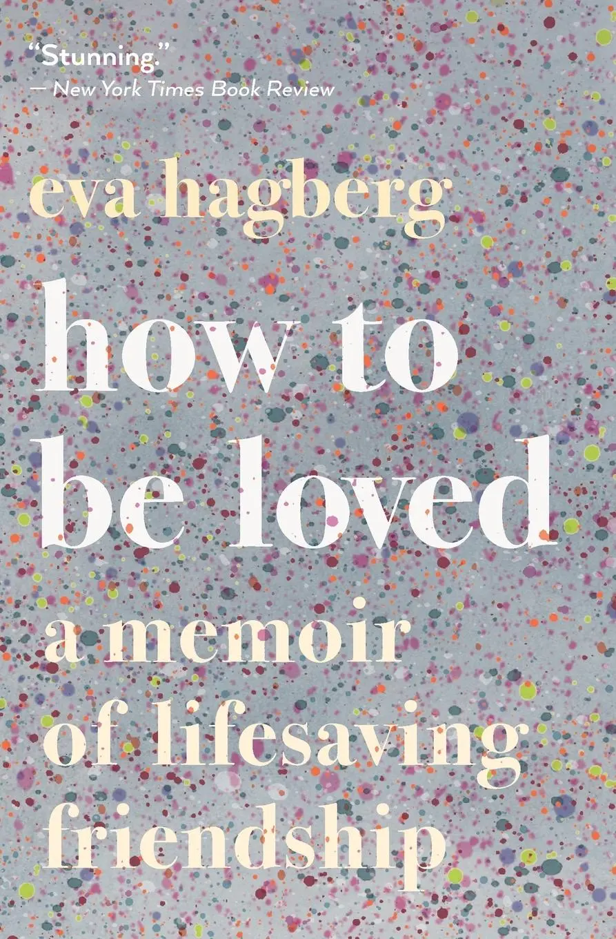 Cover: 9780358108566 | How to Be Loved | A Memoir of Lifesaving Friendship | Eva Hagberg