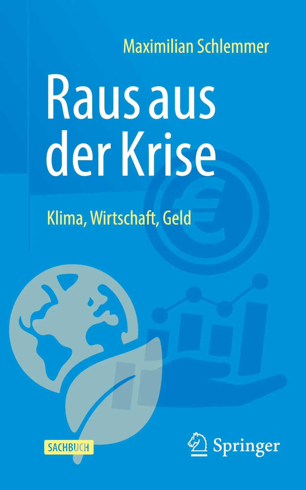 Cover: 9783658498566 | Raus aus der Krise - Klima, Wirtschaft, Geld | Maximilian Schlemmer
