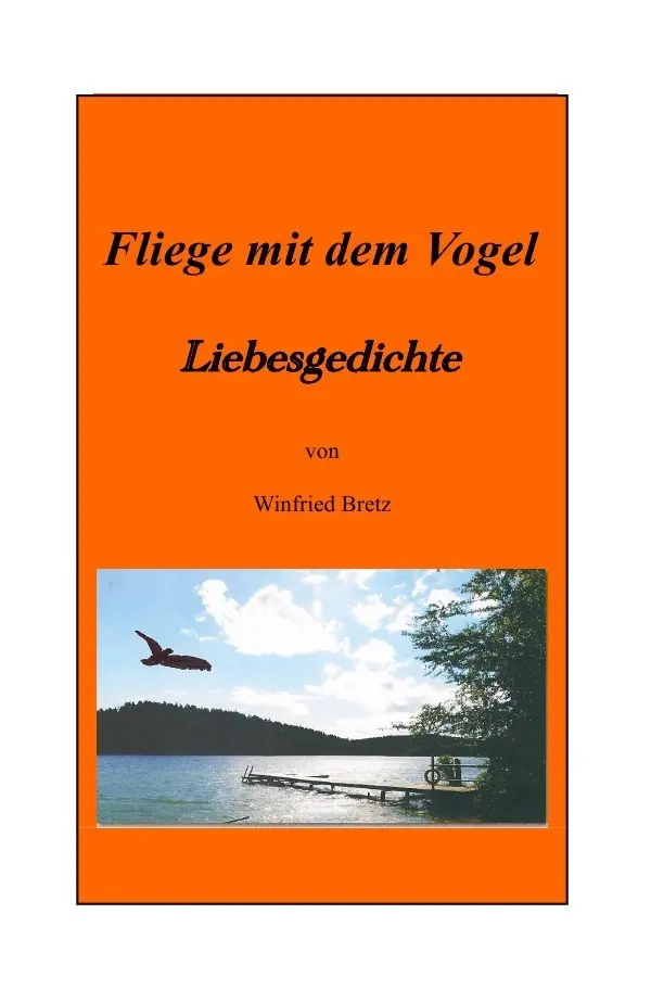 Cover: 9783844288766 | Fliege mit dem Vogel | Liebesgedichte | Winfried Bretz | Taschenbuch