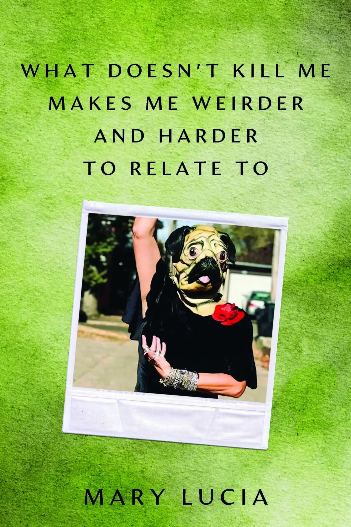 Cover: 9781517918866 | What Doesn't Kill Me Makes Me Weirder and Harder to Relate to | Lucia