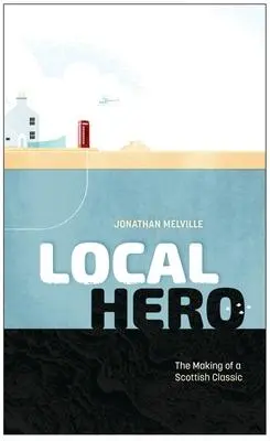 Cover: 9781913538866 | Local Hero | Making a Scottish Classic | Jonathan Melville | Buch Cover: 9781913538866 | Local Hero | Making a Scottish Classic | Jonathan Melville | Buch