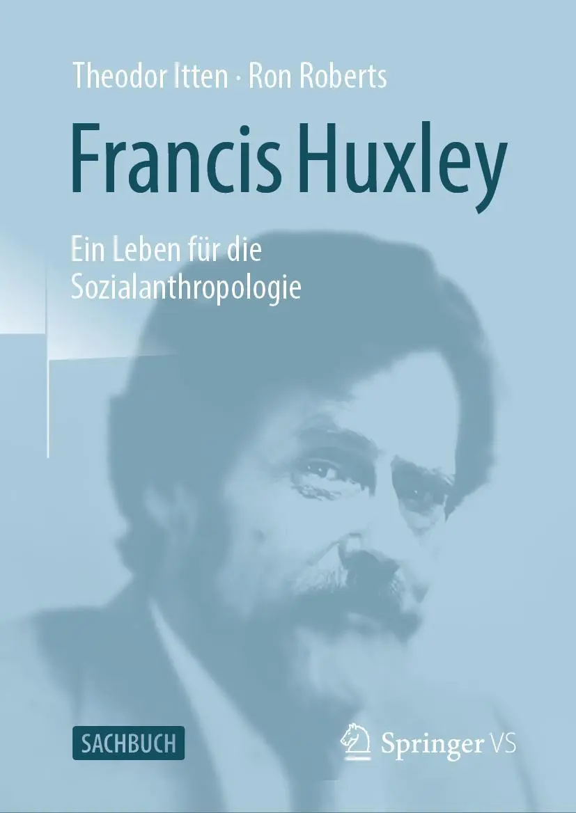 Cover: 9783658388966 | Francis Huxley | Ein Leben für die Sozialanthropologie | Buch | xxix