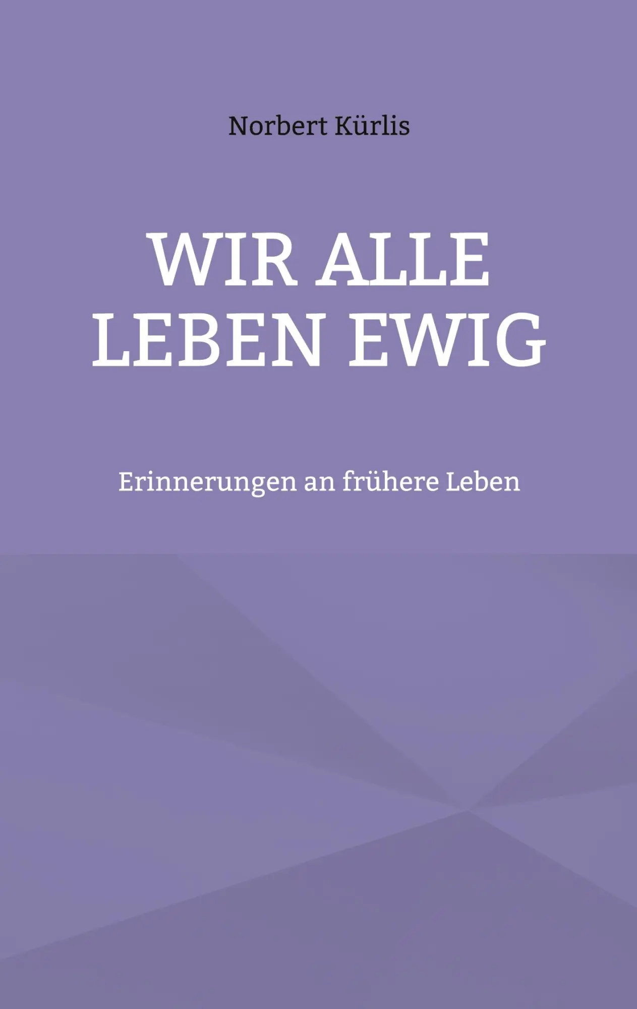 Cover: 9783769338966 | Wir alle leben ewig | Erinnerungen an frühere Leben | Norbert Kürlis