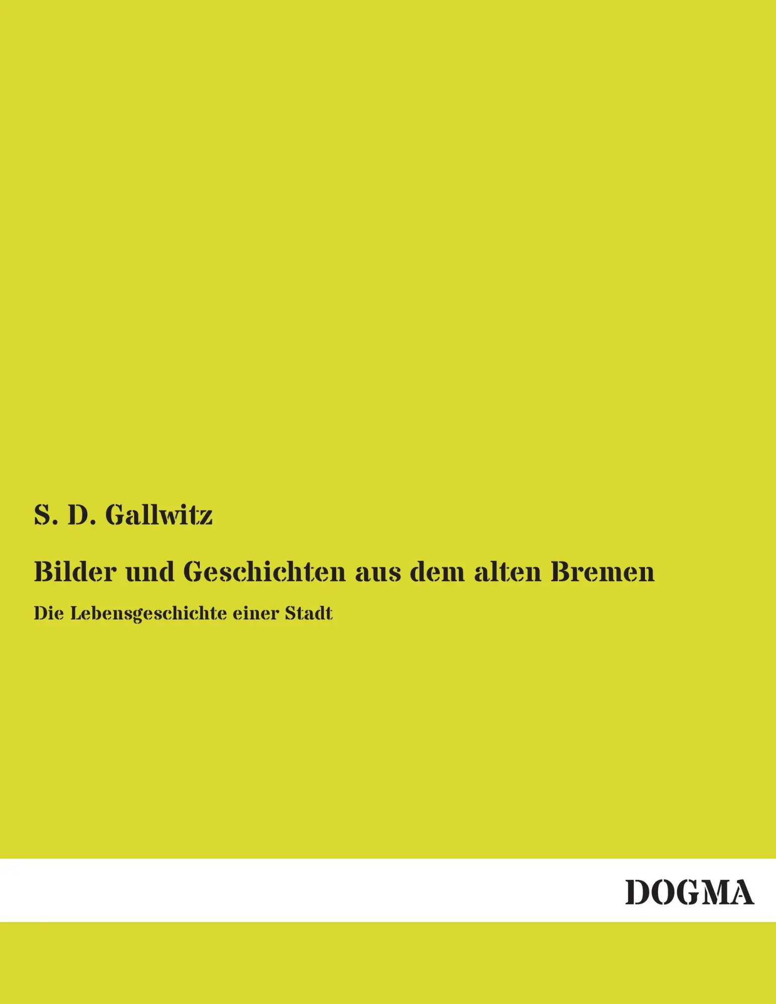 Cover: 9783955078966 | Bilder und Geschichten aus dem alten Bremen | S. D. Gallwitz | Buch